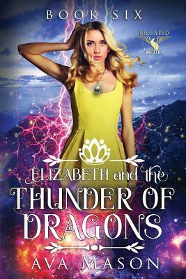 Elizabeth and the Thunder of Dragons: A Reverse Harem Paranormal Romance by Ava Mason