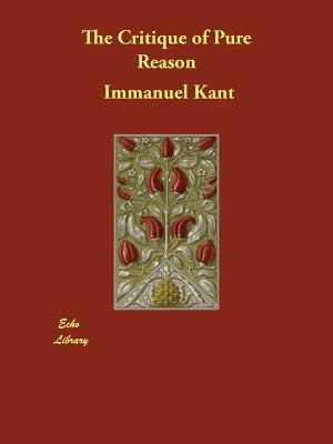 The Critique of Pure Reason by Immanuel Kant