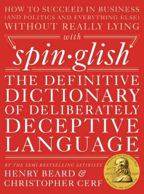 Spinglish: The Definitive Dictionary of Deliberately Deceptive Language by Henry Beard, Christopher Cerf