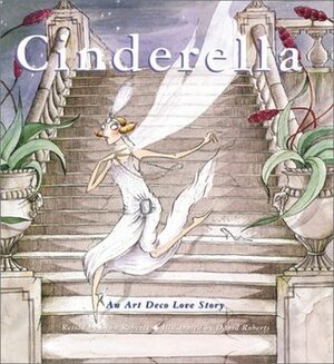 Cinderella: An Art Deco Love Story by David Roberts, Lynn Roberts-Maloney