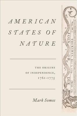 American States of Nature: The Origins of Independence, 1761-1775 by Mark Somos