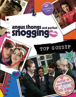 Angus, Thongs and Perfect Snogging: Top Gossip!. by Louise Rennison