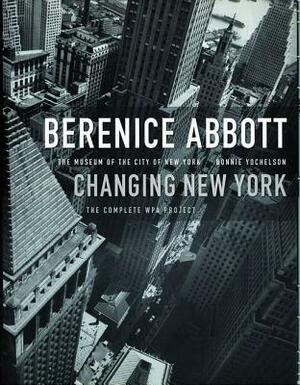 Berenice Abbott: Changing New York by Berenice Abbott