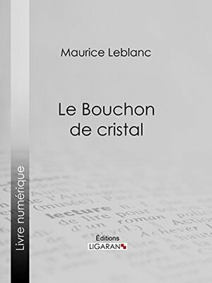 Le Bouchon de cristal by Maurice Leblanc, Ligaran