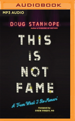 This Is Not Fame: A from What I Re-Memoir by Doug Stanhope
