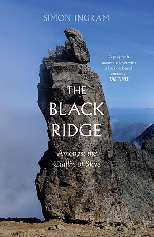 The Black Ridge: Amongst the Cuillin of Skye by Simon Ingram, Simon Ingram