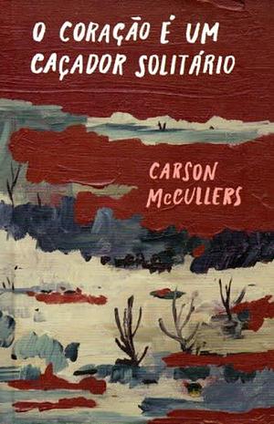 O coração é um caçador solitário by Carson McCullers