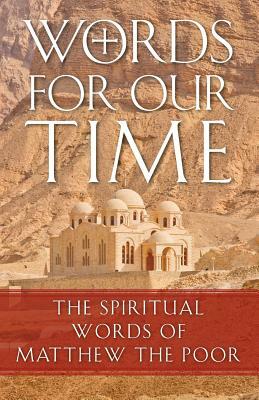 Words for Our Time: The Spiritual Words of Matthew the Poor by Abba Matta