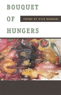 Bouquet of Hungers: Poems by Kyle Dargan