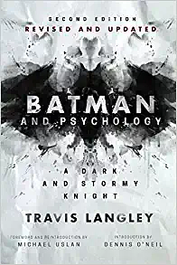 Batman and Psychology: A Dark and Stormy Knight (2nd Edition) by Travis Langley