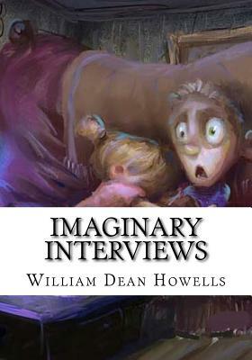 Imaginary Interviews by William Dean Howells