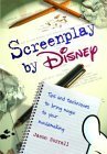 Screenplay by Disney: Tips and Techniques to Bring Magic to Your Moviemaking by Jason Surrell