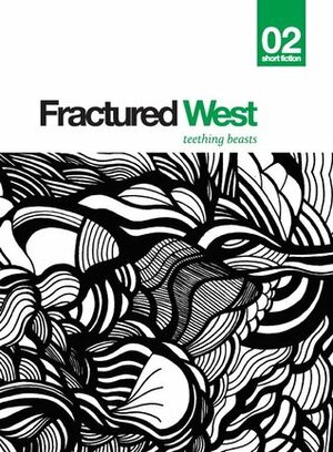 Fractured West 2 by Jon Trobaugh, Angela Readman, Shannon Fitts, Nate Liederbach, Edmund Sandoval, Krishan Coupland, Helen Sedgwick, Elisabeth Pike, James Foley, Ajay Vishwanathan, Stephen Kempster Whelpdale Thomas, Mark Terrill, Robert Kloss, Defne Çizakça, Erich Mulhall, Jack Frey, Cath Barton, Hannah Pass, Shawn Maddey, Sara Crowley, Ryan Ridge, Paul McQuade, Catherine Baxter, Cassandra Lewis, Alexandra N. Kontes, Ashley Farmer, G.C. Perry, Kirsty Logan, Tom Ryan, Nathanael Green, Michelle Perez