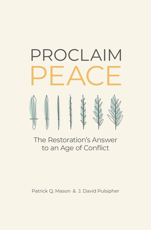 Proclaim Peace: The Restoration's Answer to an Age of Conflict by J. David Pulsipher, Patrick Q. Mason