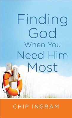 Finding God When You Need Him Most by Chip Ingram