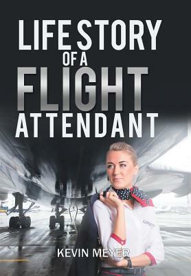 Life Story of a Flight Attendant by Kevin Meyer