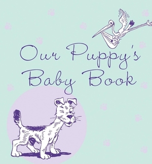 Our Puppy's Baby Book by 