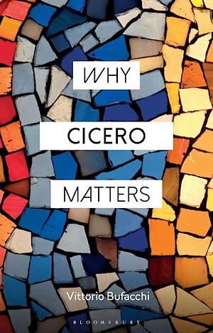 Why Cicero Matters by Vittorio Bufacchi