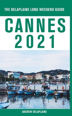 Cannes - The Delaplaine 2021 Long Weekend Guide by Andrew Delaplaine
