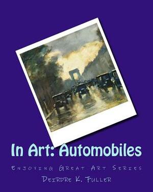 In Art: Automobiles by Deirdre K. Fuller