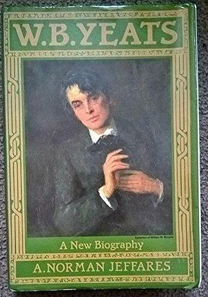 W.B. Yeats: A New Biography by Alexander Norman Jeffares