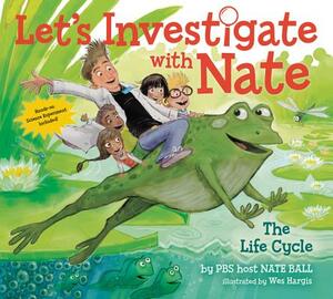 Let's Investigate with Nate: The Life Cycle by Nate Ball