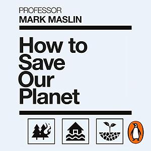 How To Save Our Planet by Mark A. Maslin