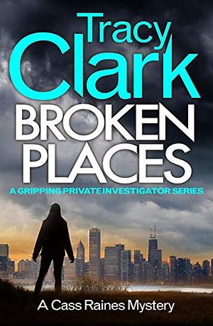 Broken Places: A Gripping Private Investigator Series by Tracy Clark