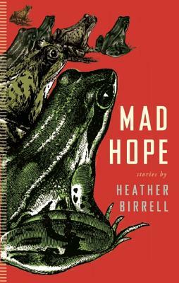 Mad Hope by Heather Birrell