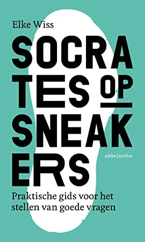 Socrates op sneakers: de kunst van een goed gesprek by Elke Wiss