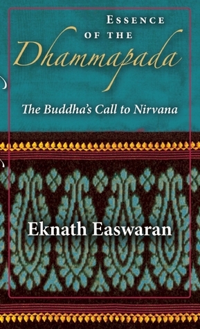 Essence of the Dhammapada: The Buddha's Call to Nirvana by Eknath Easwaran