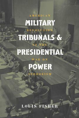 Mil. Tribunals & Pres. Power (PB) by Louis Fisher