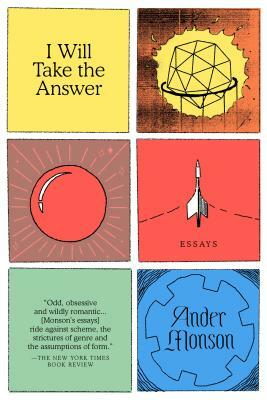 I Will Take the Answer: Essays by Ander Monson