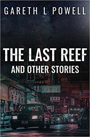 The Last Reef: And Other Stories by Gareth L. Powell