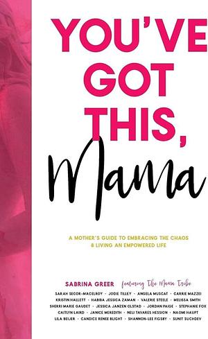 You've Got This, Mama by Sabrina Greer