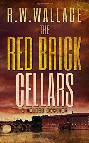 The Red Brick Cellars (Tolosa Mystery) by R.W. Wallace