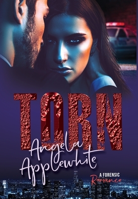 Torn: A Forensic Romance by Angela Applewhite