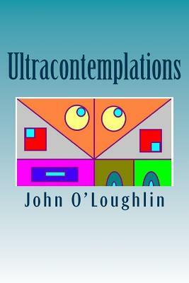 Ultracontemplations: Experiments in Poetic Abstraction by John O'Loughlin