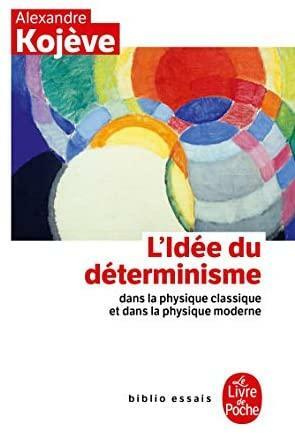 L'idée du déterminisme dans la physique classique et dans la physique moderne by Alexandre Kojève