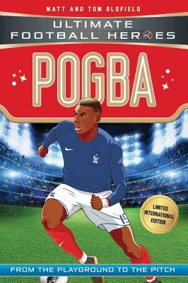 Pogba: Ultimate Football Heroes - Limited International Edition by Matt &. Tom Oldfield