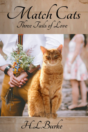 Match Cats: Three Tails of Love by H.L. Burke