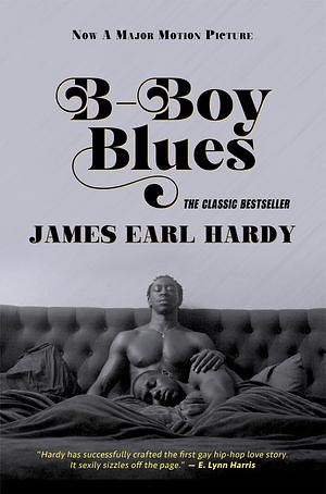 B-Boy Blues: A Seriously Sexy, Fiercely Funny, Black-on-Black Love Story by James Earl Hardy