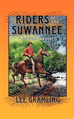 Riders of the Suwannee: A Cracker Western by Lee Gramling