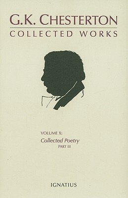 The Collected Works of G. K. Chesterton, Volume 10: Collected Poetry, Part III by G.K. Chesterton