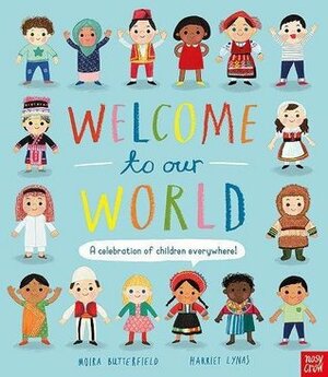 Welcome to Our World: A Celebration of Children Everywhere! by Harriet Lynas, Moira Butterfield