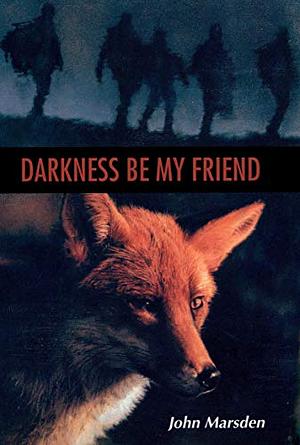 Darkness, Be My Friend by John Marsden