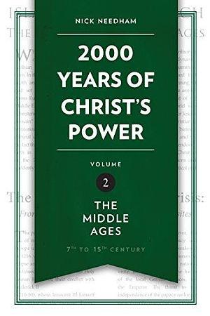 2,000 Years of Christ's Power Vol. 2: The Middle Ages by Nick R. Needham, Nick R. Needham