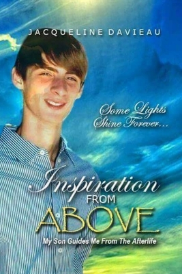 Inspiration From Above: My son Guides me from the Afterlife by Jacqueline Davieau