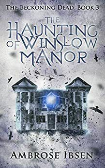 The Haunting of Winslow Manor by Ambrose Ibsen