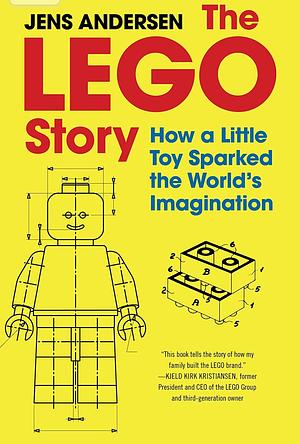 The Story of Lego: How a Little Toy Sparked the World's Imagination by Jens Andersen